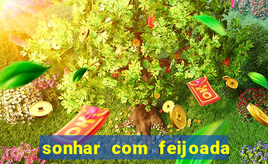 sonhar com feijoada jogo do bicho